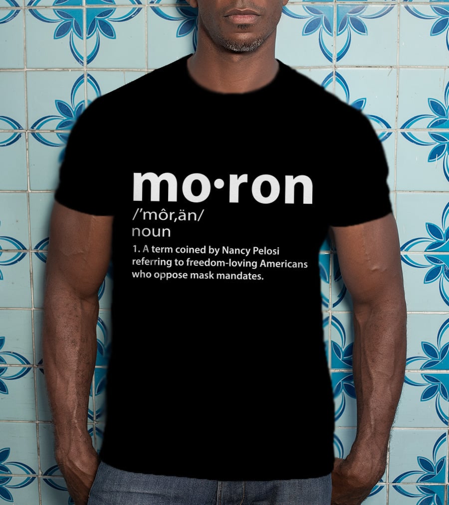 Moron Definition Pelosi Freedom-Loving Americans Mask Mandates T-Shirt