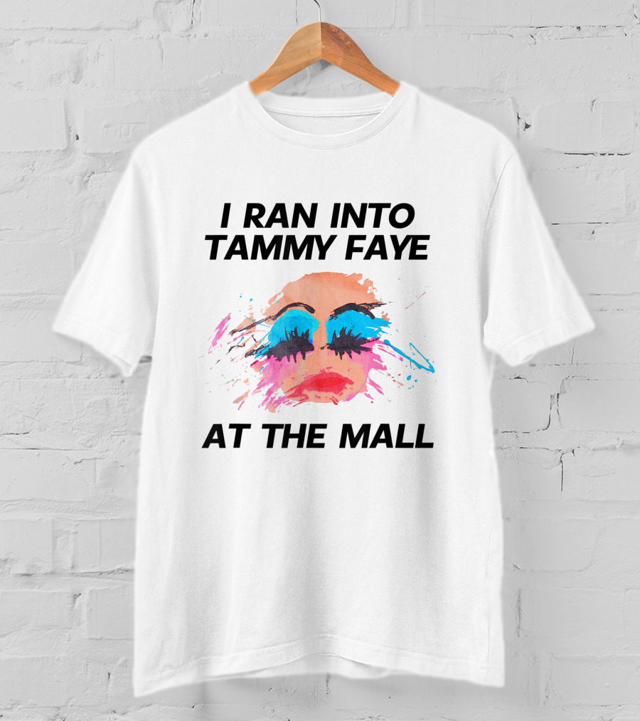 I Ran Into Tammy Faye At The Mall Bold Makeup T-Shirt