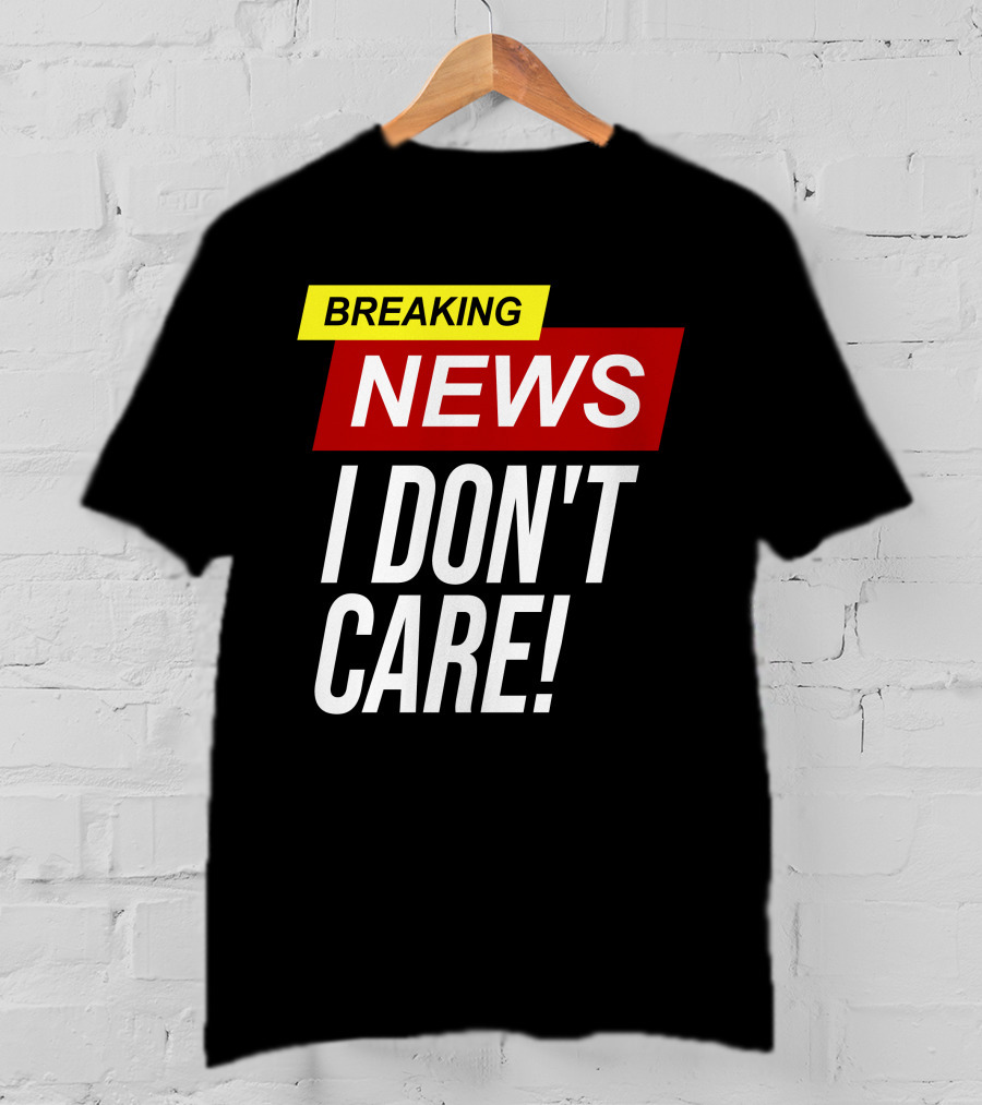 Breaking News I Don't Care Bold Red T-Shirt
