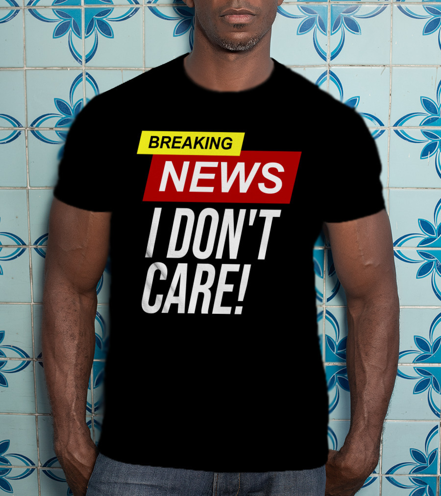 Breaking News I Don't Care Bold Red T-Shirt