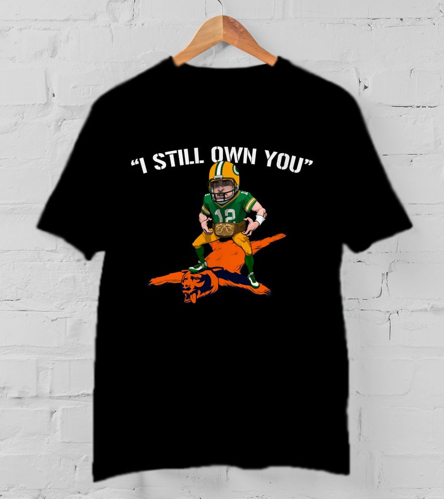 I Still Own You Aaron Rodgers Over Bear Mascot T-Shirt