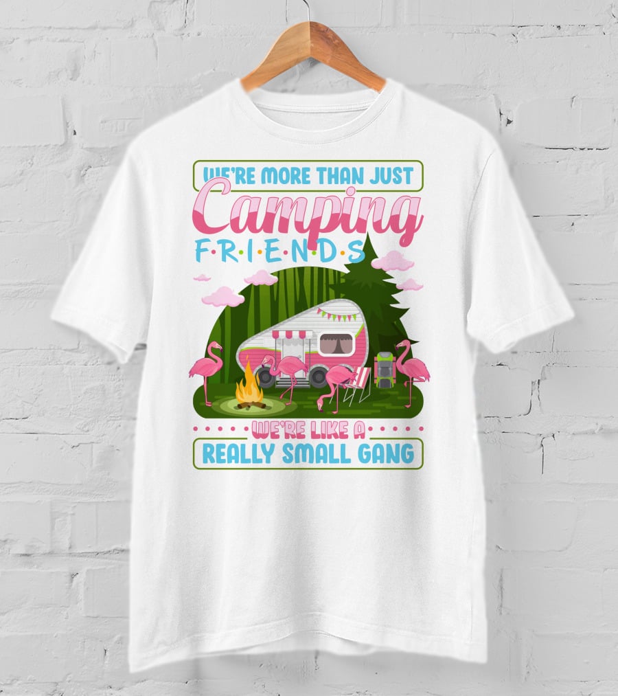 We're More Than Just Camping Friends Flamingo Gang T-Shirt