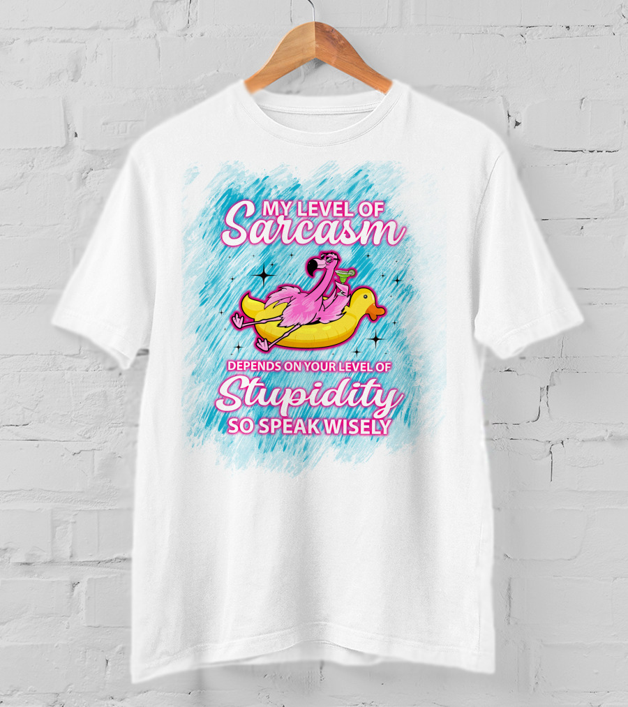 My Level Of Sarcasm Depends On Your Level Of Stupidity So Speak Wisely Flamingo On Banana Float T-Shirt