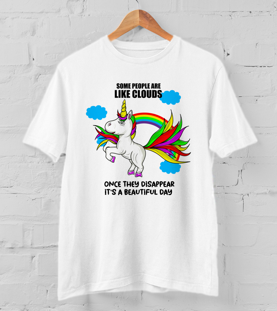Some People Are Like Clouds Once They Disappear It's A Beautiful Day Unicorn T-Shirt