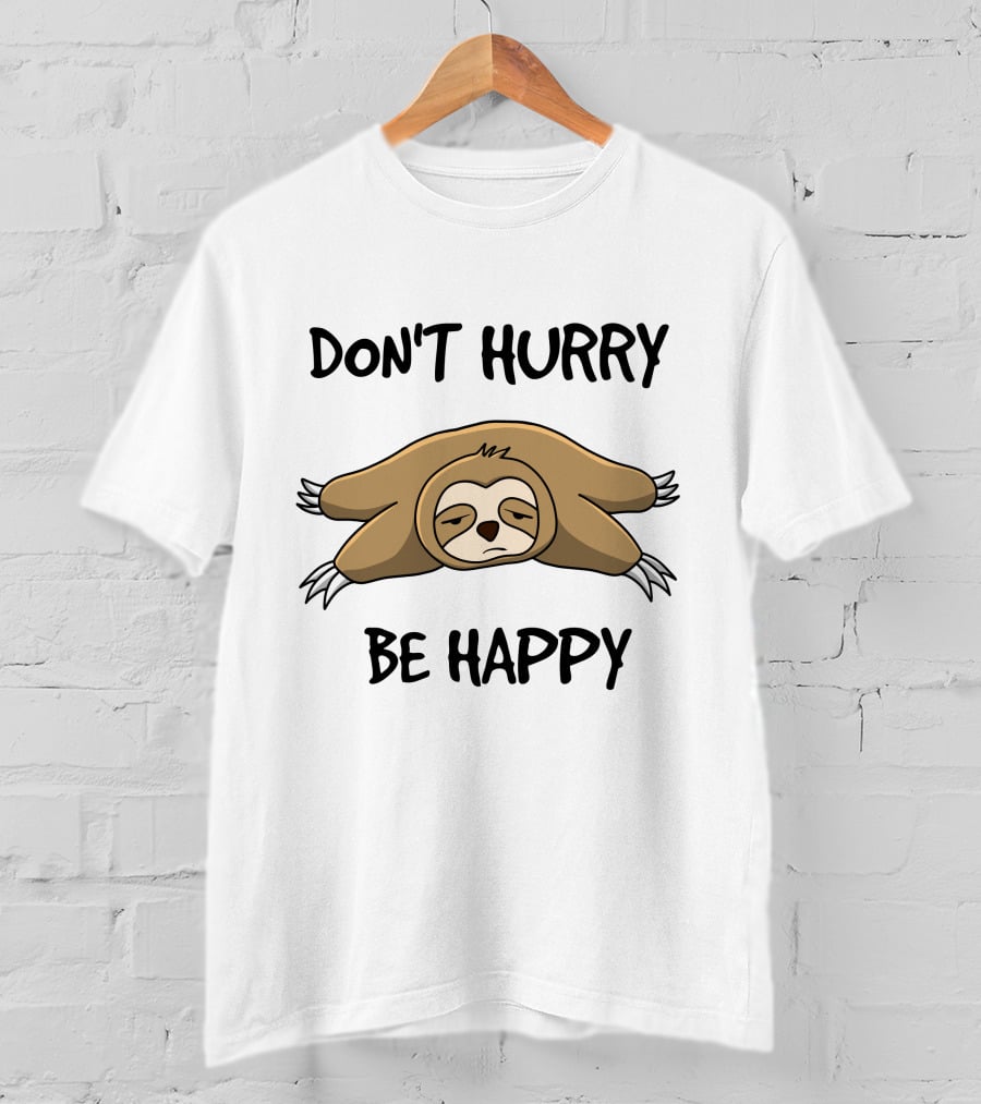Don't Hurry Be Happy Sloth Relaxation Fun T-Shirt