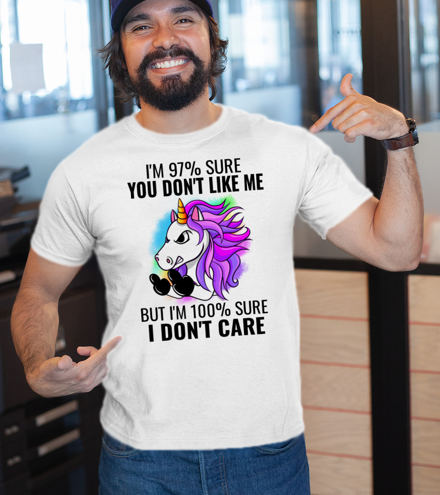 I'm 97% Sure You Don't Like Me But I'm 100% Sure I Don't Care Unicorn T-Shirt