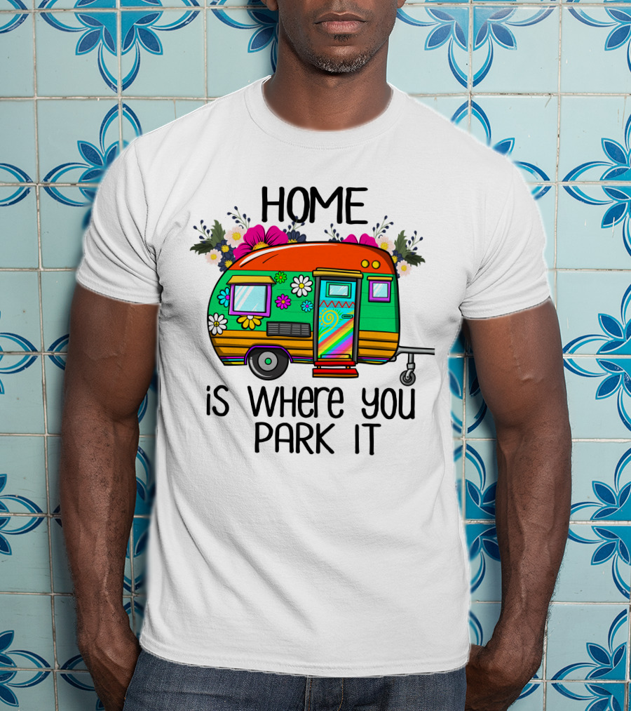 Home Is Where You Park It Colorful Floral Camper With Flowers T-Shirt