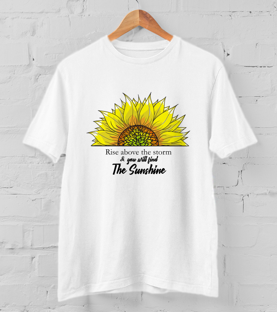 Rise Above The Storm And You Will Find The Sunshine T-Shirt