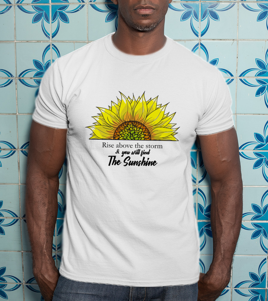 Rise Above The Storm And You Will Find The Sunshine T-Shirt