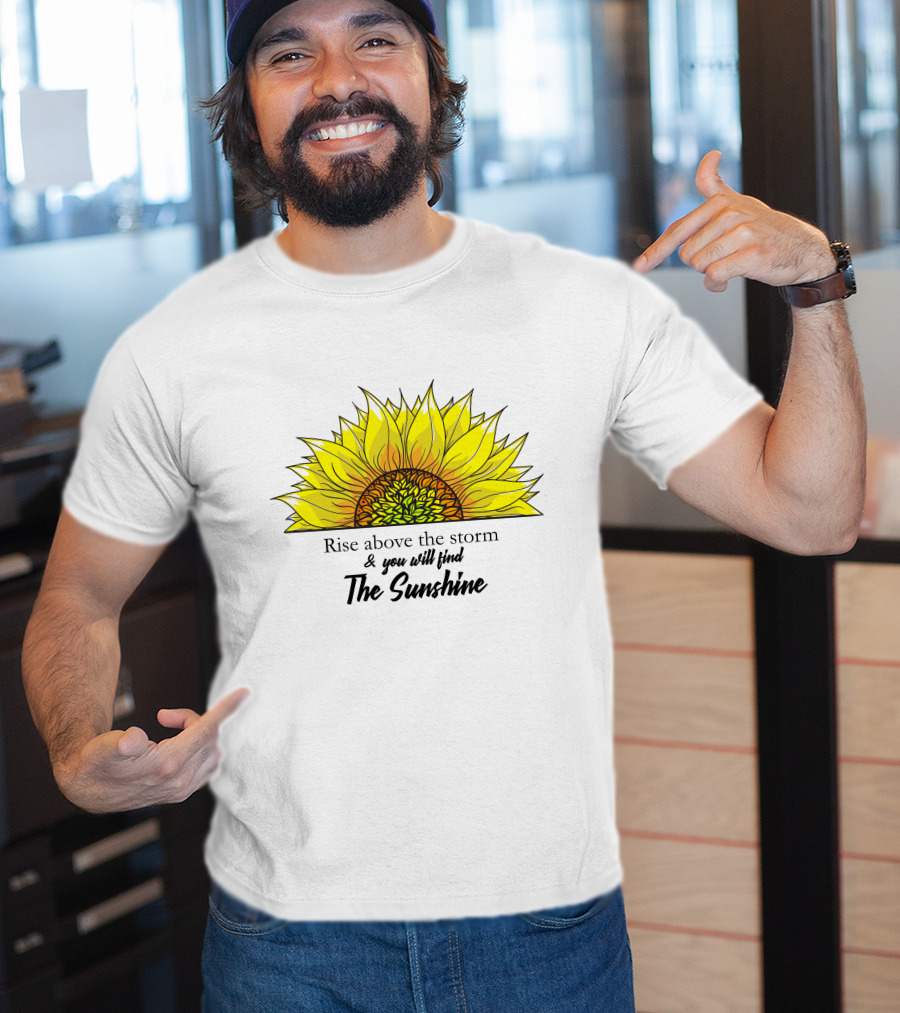 Rise Above The Storm And You Will Find The Sunshine T-Shirt