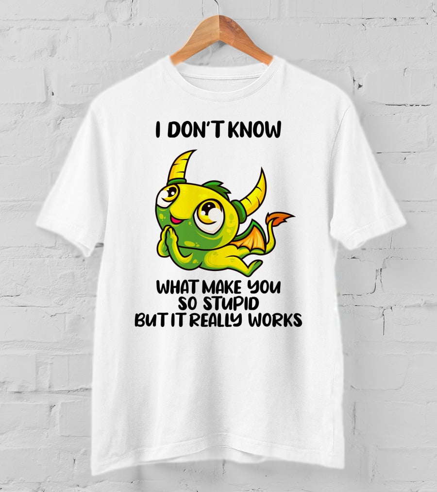 I Don't Know What Make You So Stupid But It Really Works Cute Cartoon Monster T-Shirt