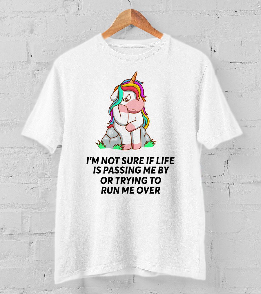 I'm Not Sure If Life Is Passing ME By OR Trying To Run ME Over Unicorn T-Shirt