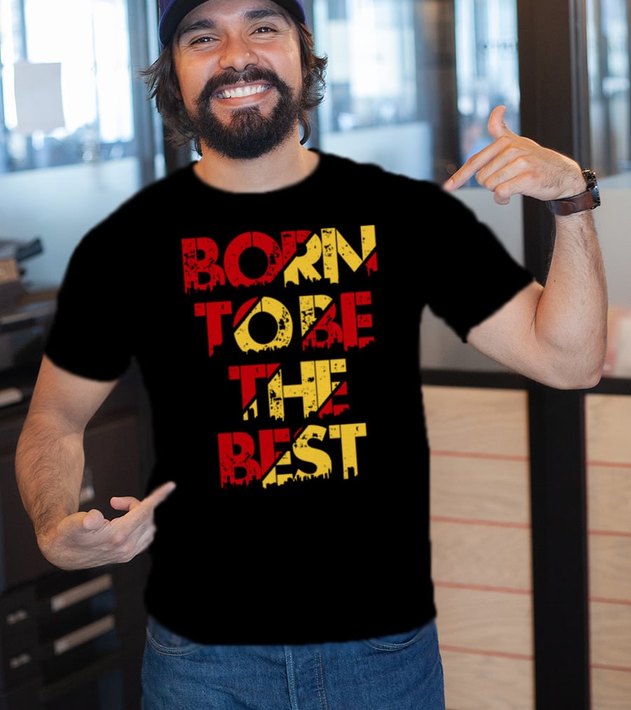 Born To Be The Best T-Shirt