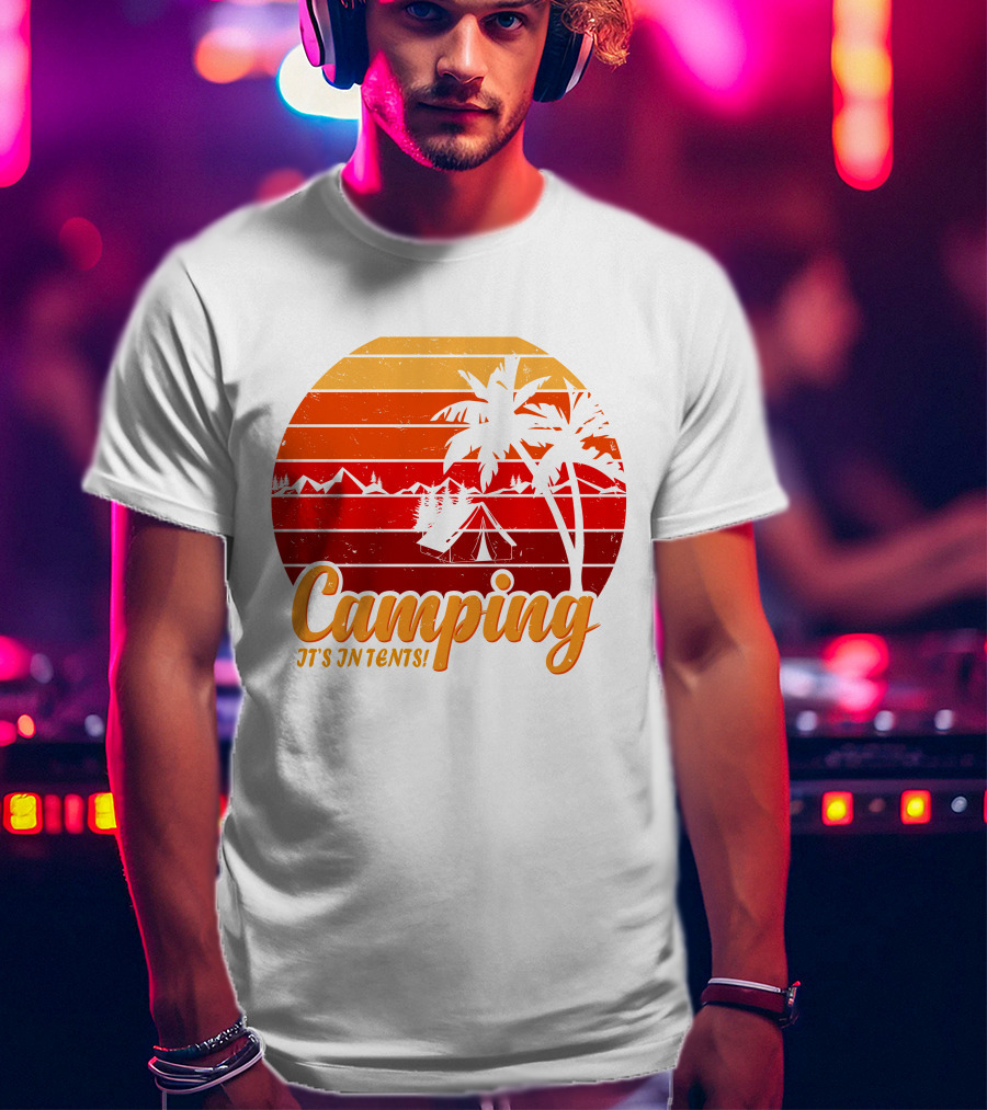 Camping It's In Tents Palm Trees Sunset Mountains T-Shirt