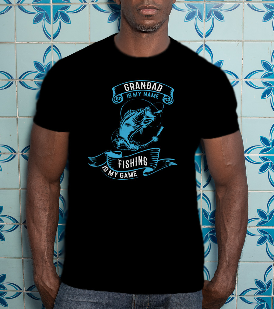 Grandad Is My Name Fishing Is My Game T-Shirt