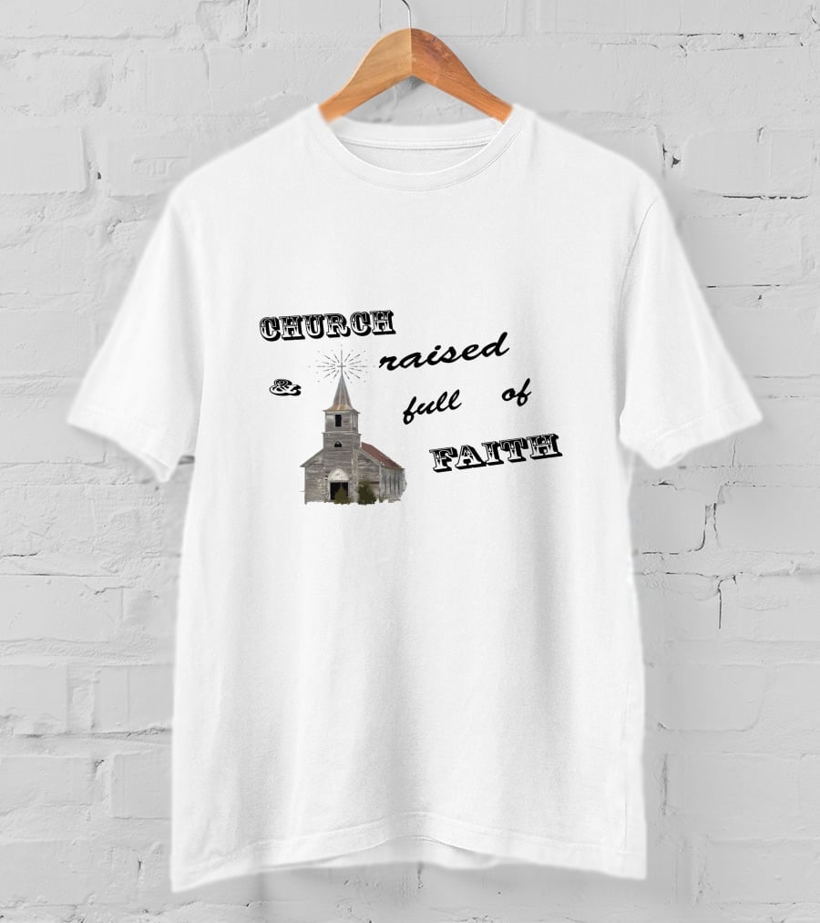 Church Raised And Full Of Faith With Rustic Chapel T-Shirt