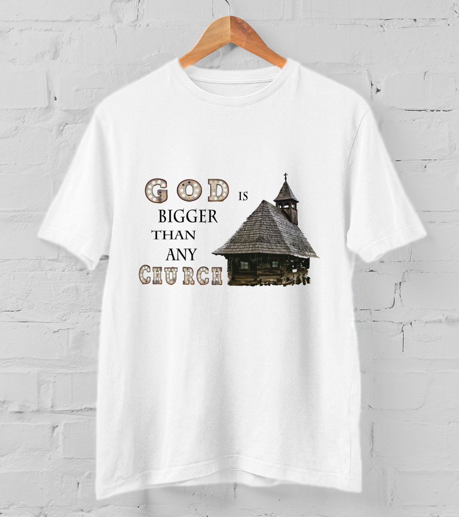 GOD Is Bigger Than Any Church With Rustic Wooden Church Building T-Shirt