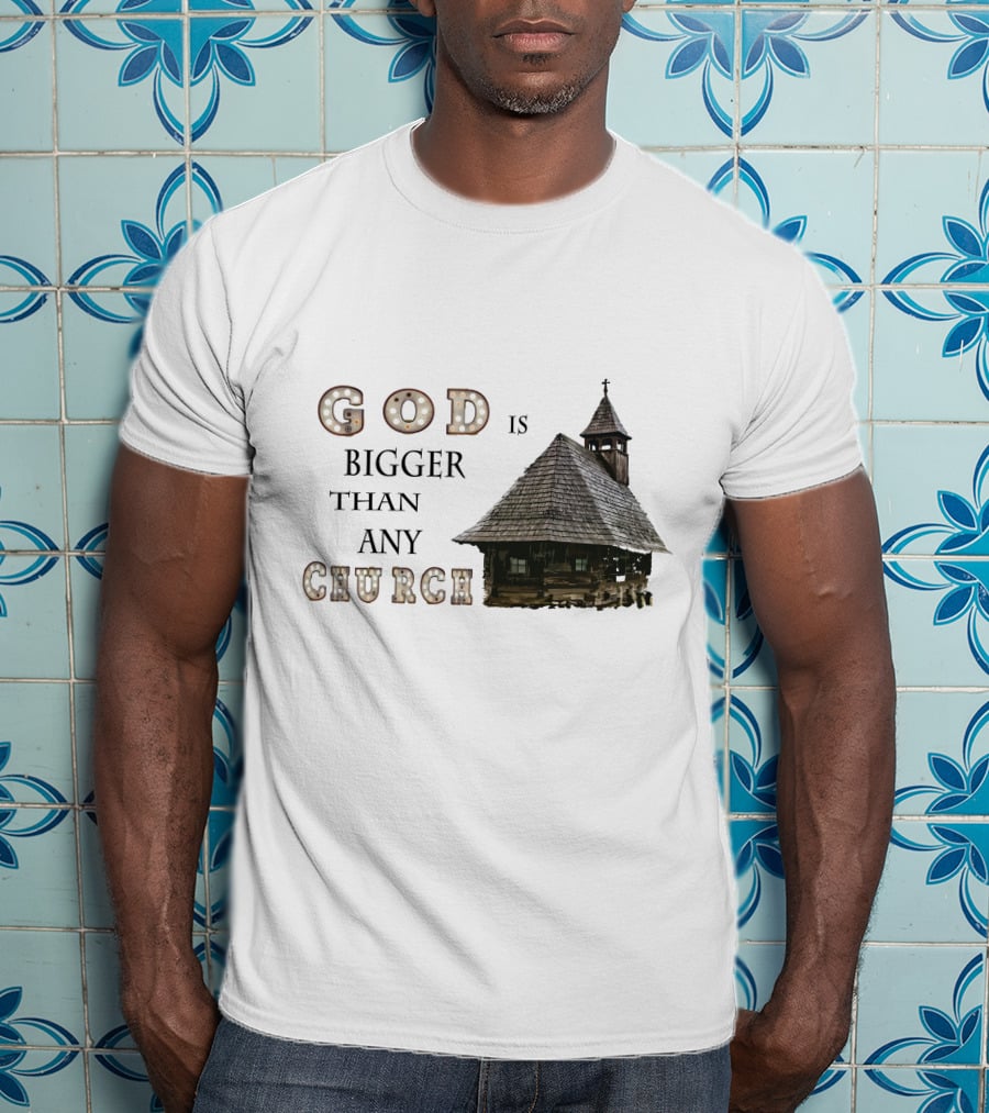 GOD Is Bigger Than Any Church With Rustic Wooden Church Building T-Shirt