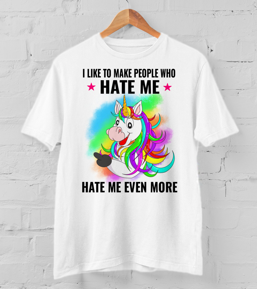 I LIKE TO MAKE PEOPLE WHO HATE ME HATE ME EVEN MORE Unicorn Rainbow Star T-Shirt