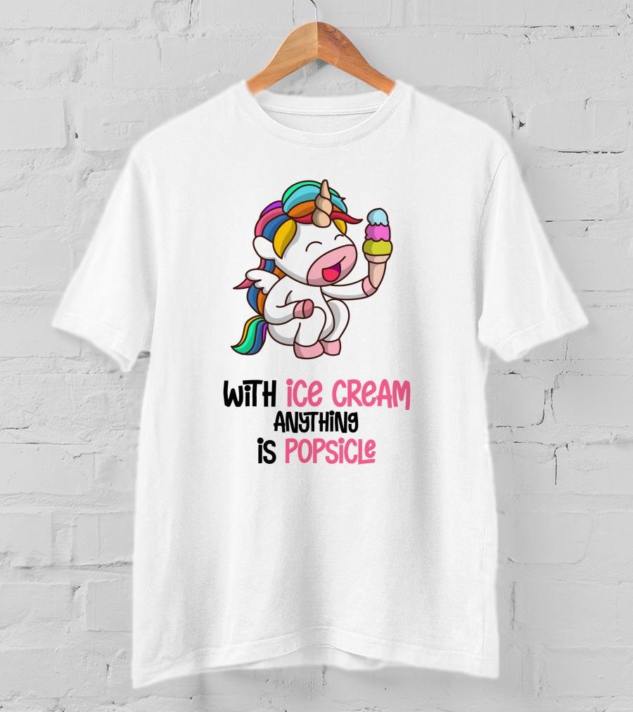 With Ice Cream Anything Is Popsicle Unicorn Rainbow Ice Cream T-Shirt