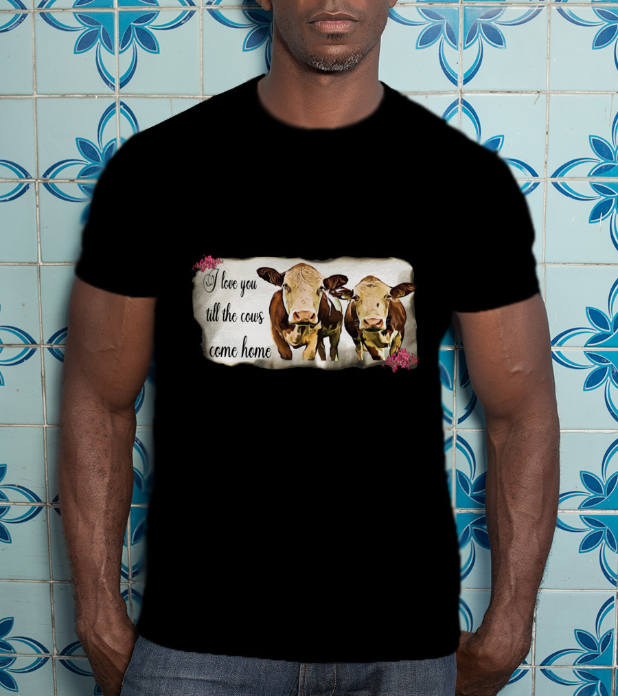 I Love You Till The Cows Come Home With Two Cows And Flowers T-Shirt