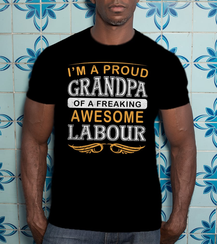 I'm A Proud Grandpa Of A Freaking Awesome Labour T-Shirt