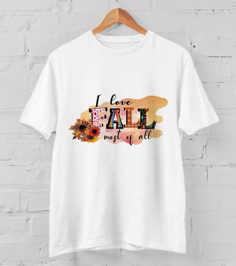 I Love Fall Most Of All Sunflowers And Autumn Colors T-Shirt