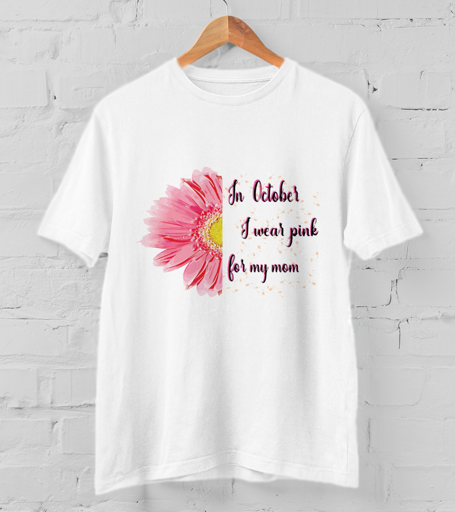In October I Wear Pink For My Mom Flower T-Shirt