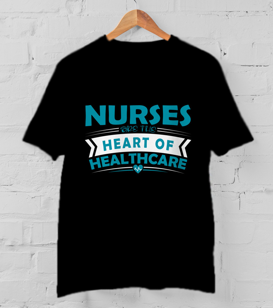 Nurses Are The Heart Of Healthcare T-Shirt