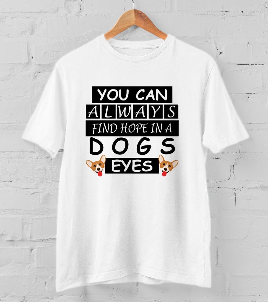 You Can Always Find Hope In A Dogs Eyes Corgi T-Shirt