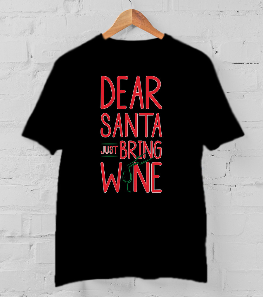 Dear Santa Just Bring Wine Christmas T-Shirt