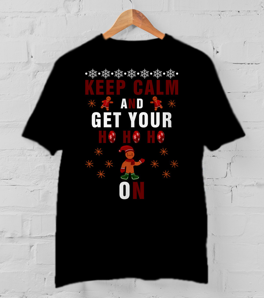 Keep Calm And Get Your Ho Ho Ho On Gingerbread And Snowflakes T-Shirt