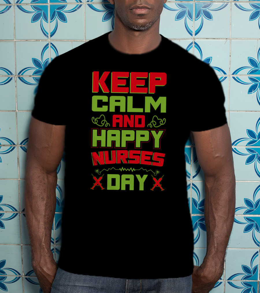 Keep Calm And Happy Nurses Day Stethoscope Nurses Day T-Shirt