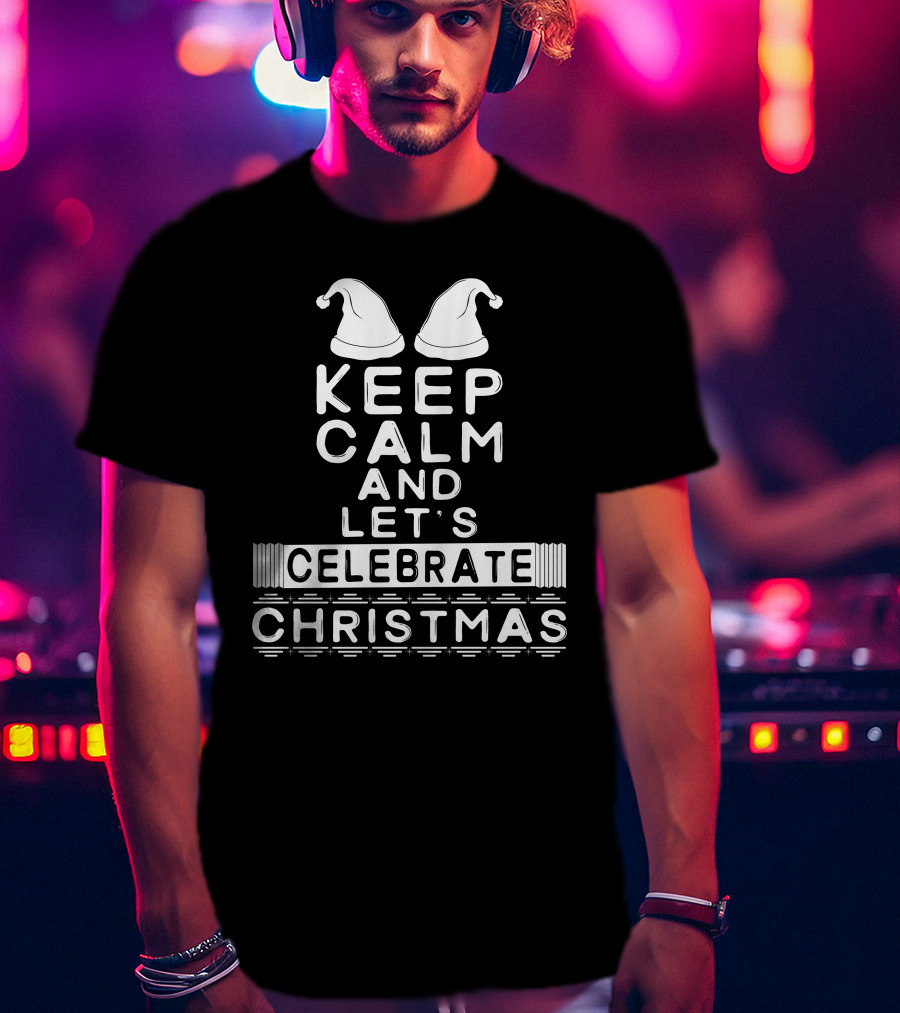 Keep Calm And Let's Celebrate Christmas With Santa Hats T-Shirt