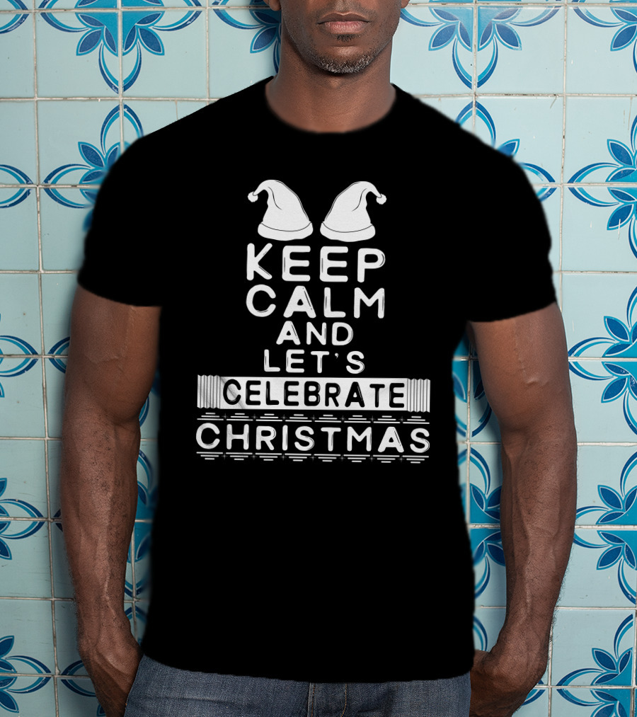 Keep Calm And Let's Celebrate Christmas With Santa Hats T-Shirt
