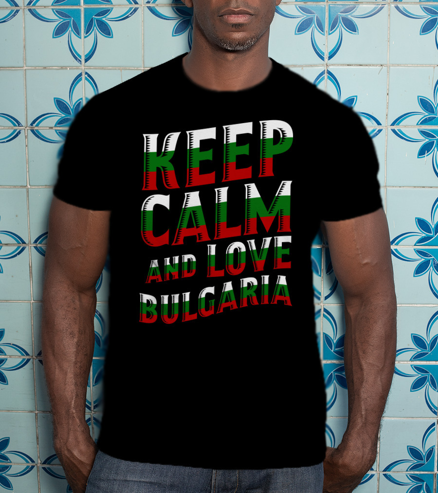 Keep Calm And Love Bulgaria Bulgarian Flag Colors T-Shirt