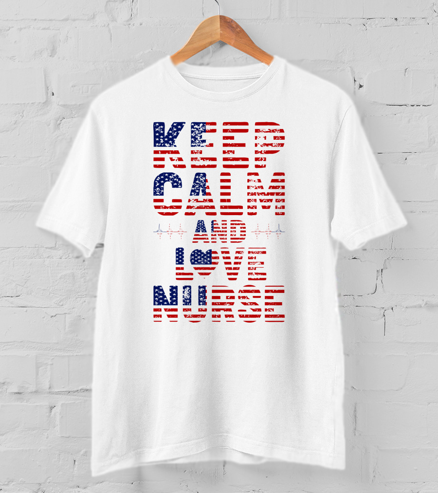 Keep Calm And Love Nurse USA Flag Stars Stripes T-Shirt