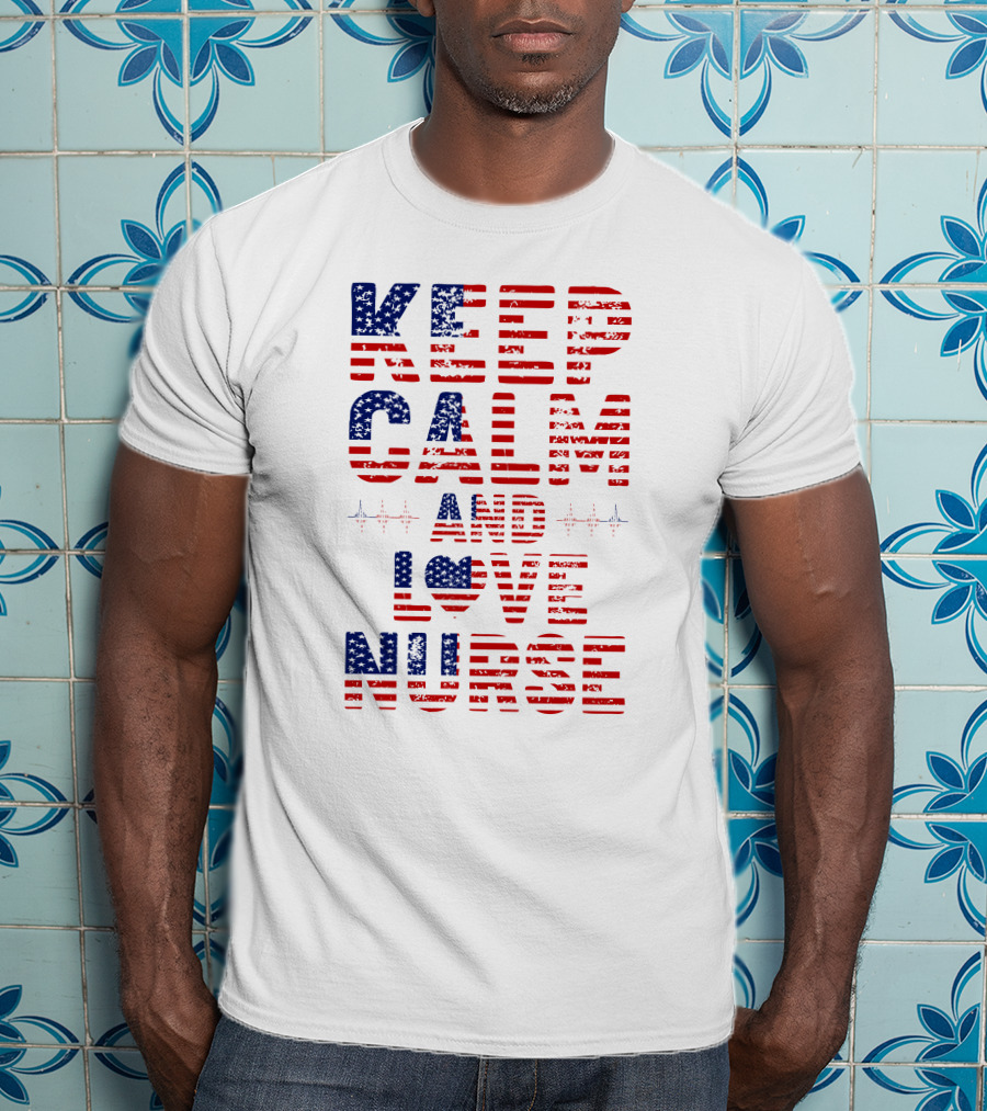 Keep Calm And Love Nurse USA Flag Stars Stripes T-Shirt