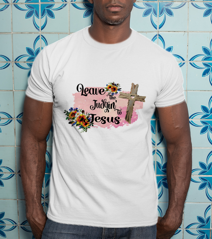 Leave The Judgin To Jesus Pink Floral Cross T-Shirt
