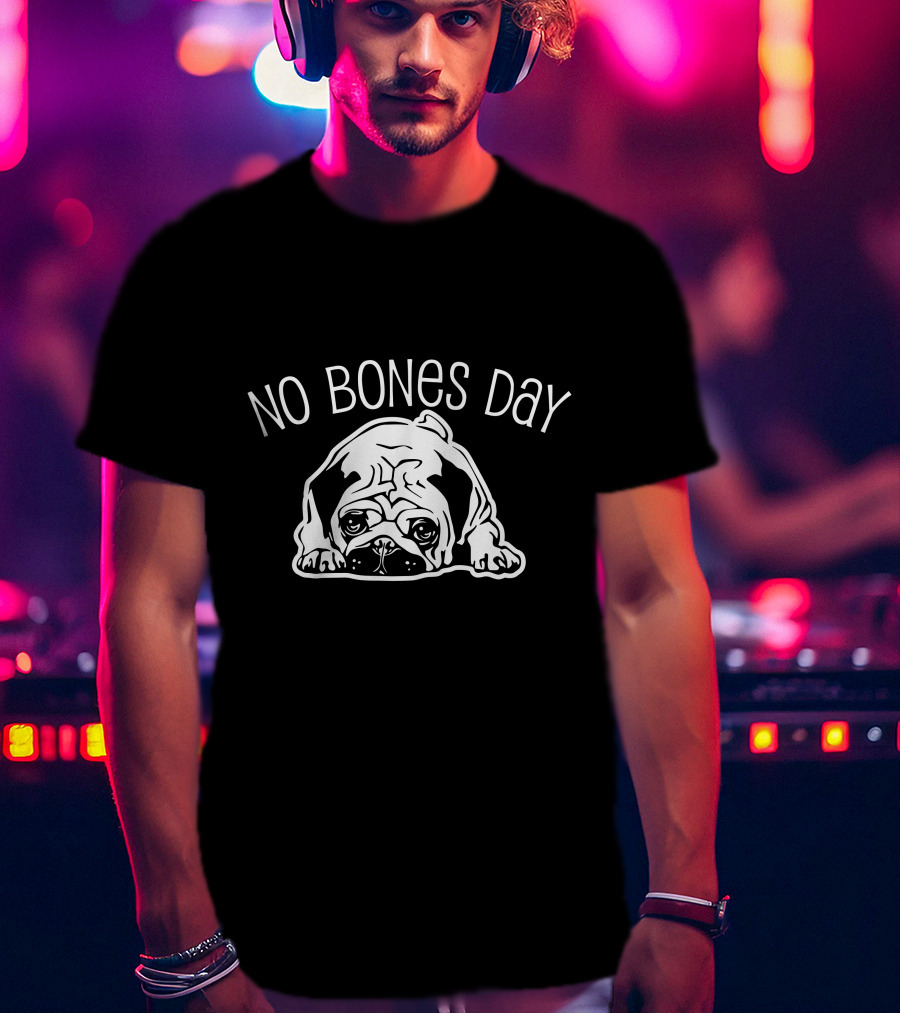 No Bones Day Pug T-Shirt