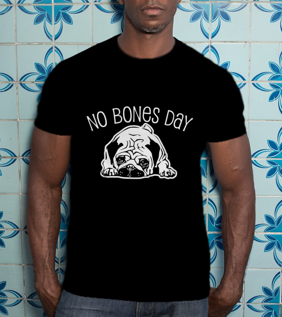 No Bones Day Pug T-Shirt