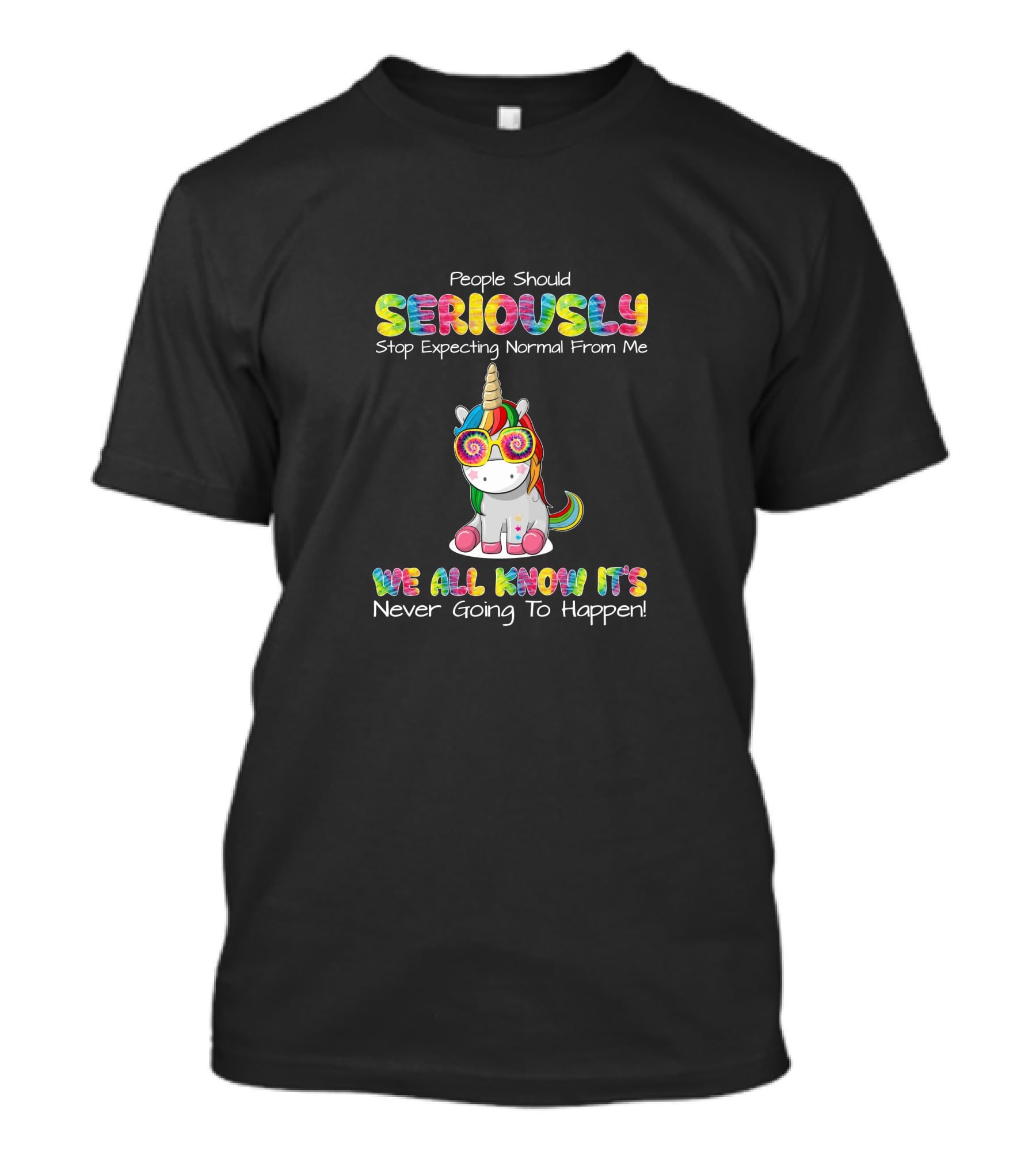 People Should Seriously Stop Expecting Normal We All Know It's Never Going To Happen T-Shirt