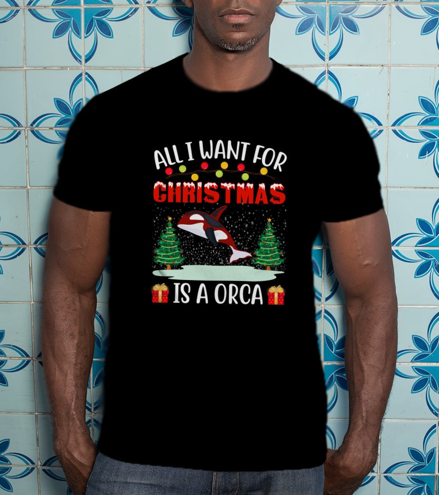 All I Want For Christmas Is A Orca With Holiday Trees And Gifts T-Shirt