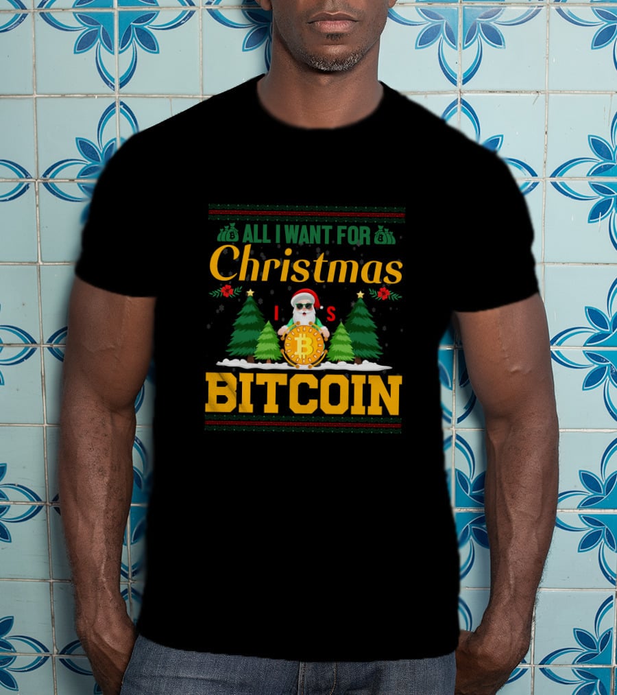 All I Want For Christmas Is Bitcoin Santa Holding Bitcoin Trees T-Shirt