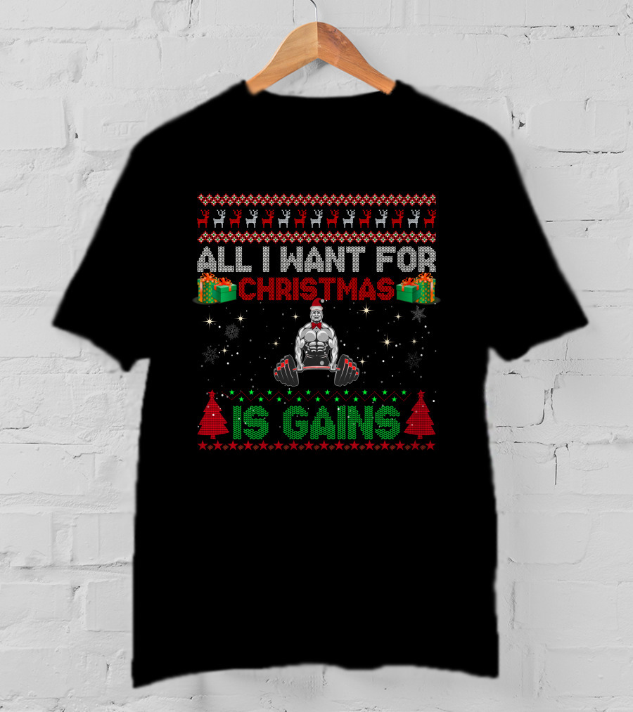 All I Want For Christmas Is Gains Bodybuilder Lifting Weights Festive Holiday T-Shirt