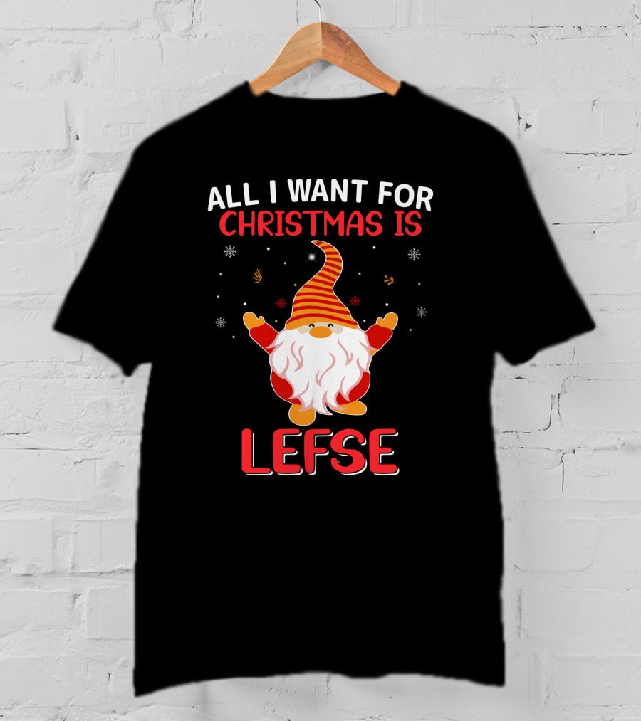 All I Want For Christmas Is Lefse Gnome Holiday Snowflakes Nordic Charm T-Shirt