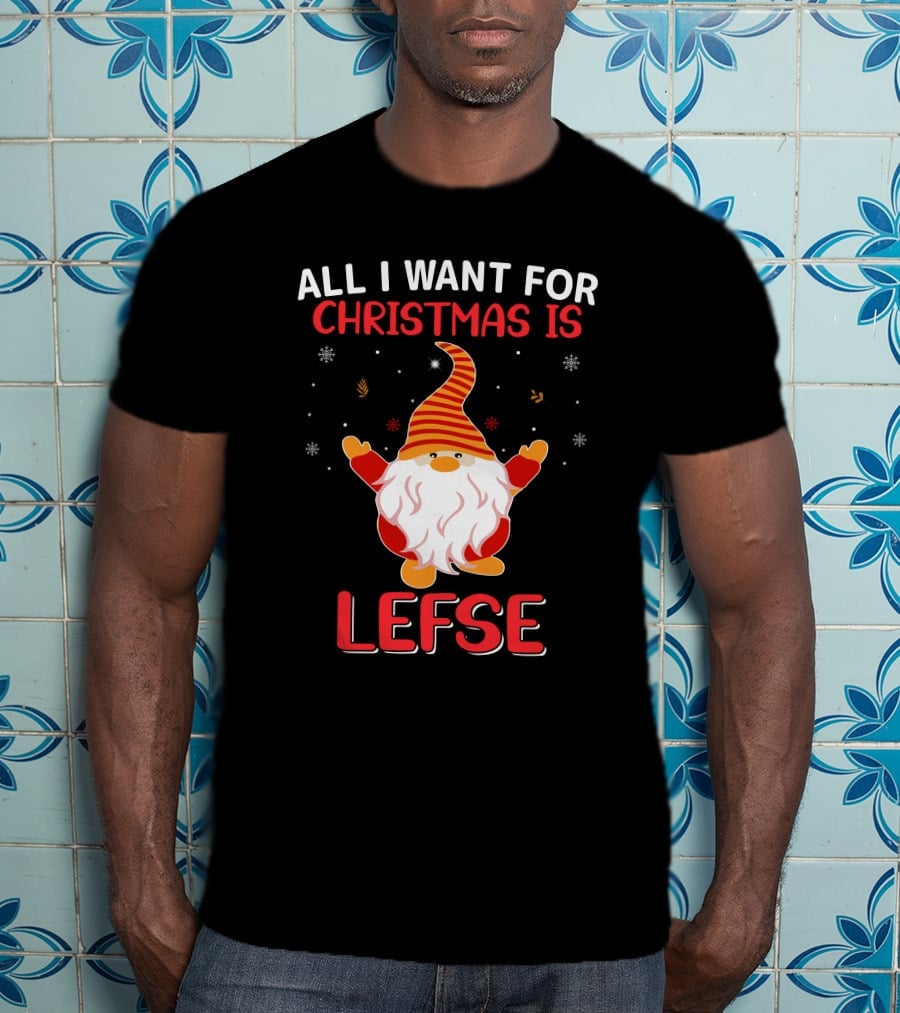 All I Want For Christmas Is Lefse Gnome Holiday Snowflakes Nordic Charm T-Shirt