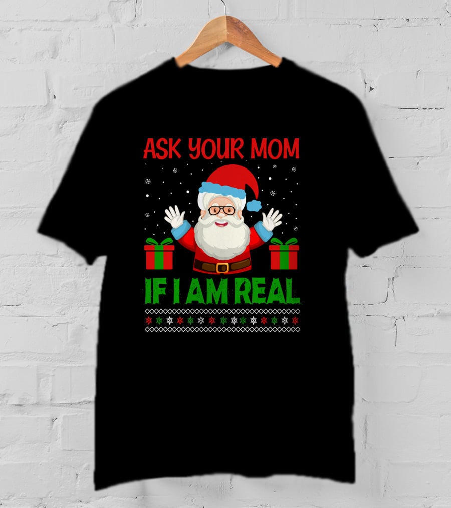 Ask Your Mom If I Am Real Santa Christmas T-Shirt