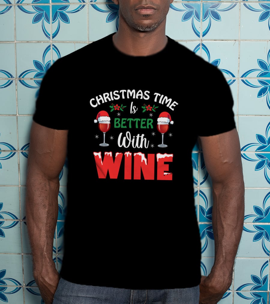 Christmas Time Is Better With Wine Santa Hat Holly Glasses T-Shirt