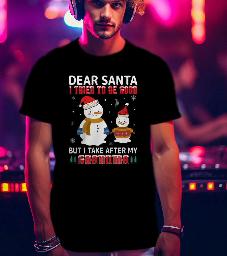 Dear Santa I Tried To Be Good But I Take After My Grandma Christmas Snowmen T-Shirt